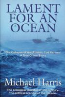 Lament for An Ocean: the Collapse of the Atlantic Cod Fishery 0771039603 Book Cover