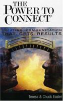 The Power To Connect: Creating Communication That Gets Results 1931643520 Book Cover