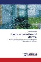 Linda, Antoinette and Mazvita: A study of the complex responses of women characters to violence 365910308X Book Cover