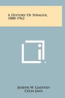 A History of Sprague, 1880-1962 1258467720 Book Cover