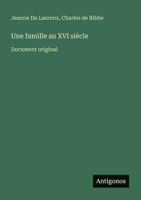 Une famille au XVI siècle: Document original (French Edition) 3388729735 Book Cover