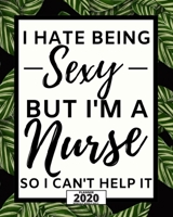 I Hate Being Sexy But I'm Nurse: 2020 Planner For Nurse, 1-Year Daily, Weekly And Monthly Organizer With Calendar For Academic School Year(8 x 10) 1673961495 Book Cover