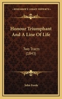 Honour Triumphant And A Line Of Life: Two Tracts (1843) 1165410419 Book Cover