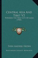 Central Asia and Tibet: Towards the Holy City of Lassa; Volume 2 101589643X Book Cover