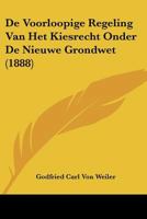 De Voorloopige Regeling Van Het Kiesrecht Onder De Nieuwe Grondwet (1888) 1160063397 Book Cover