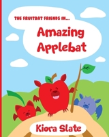 The Fruitbat Friends In... Amazing Applebat 1737522578 Book Cover