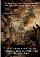 Vom Zölibat zum Erbe: Die verschwiegene Geschichte der Papstfamilien: Die Geschichte der Kinder von Päpsten und ihre Auswirkungen auf die Kirche (German Edition) 3384414551 Book Cover