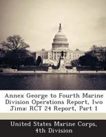 Annex George to Fourth Marine Division Operations Report, Iwo Jima: RCT 24 Report, Part 7 1288560702 Book Cover
