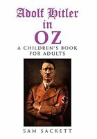 Adolf Hitler In Oz: A Children's Book for Adults 1462863698 Book Cover