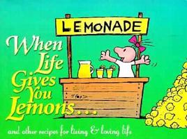 When Life Gives You Lemons: And Other Recipes for Living and Loving Life 096473494X Book Cover
