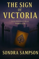 The Sign of Victoria: A Supernatural Thriller B0FD5D9LGD Book Cover