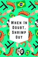 When In Doubt, Shrimp Out: Blank Lined Notebook Journal: Great & Fun Gift For BJJ Brazilian Jiu Jitsu/MMA Fighters & Athletes 1708593837 Book Cover