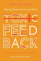 Toxic Feedback: Helping Writers Survive and Thrive, Revised and Expanded Edition 0826364837 Book Cover