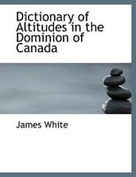 Dictionary of altitudes in the Dominion of Canada 1165417820 Book Cover