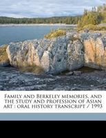 Family and Berkeley memories, and the study and profession of Asian art: oral history transcript / 199 1171489064 Book Cover