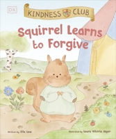 Kindness Club Squirrel Learns to Forgive: Join the Kindness Club as They Find the Courage to Be Kind 0241643325 Book Cover