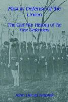 First in Defense of the Union: The Civil War History of the First Defenders 1418414093 Book Cover