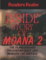 Inside Story of Moana 2: The Filmmaking and Discovering What Lies Beneath the Surface B0CVF7K5X7 Book Cover