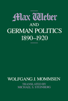 Max Weber and German Politics, 1890-1920 0226533999 Book Cover
