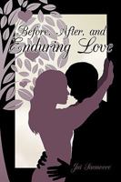 Before, After, and Enduring Love 1449006469 Book Cover