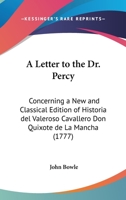 A Letter To The Dr. Percy: Concerning A New And Classical Edition Of Historia Del Valeroso Cavallero Don Quixote De La Mancha 1165255464 Book Cover