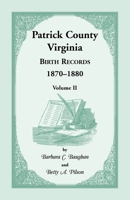 Patrick County, Virginia, Birth Records : 1870-1880, Volume II 1888265671 Book Cover