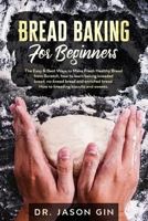 Bread Baking for Beginners: The Easy & Best Ways to Make Fresh Healthy Bread from Scratch, How to Learn Baking Kneaded Bread, No-Knead Bread and Enriched Bread. How to Kneading Biscuits and Sweets. B086PMZM82 Book Cover