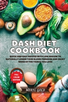 Dash Diet Cookbook: Quick and Easy Recipes With Low Sodium To Naturally Lower Your Blood Pressure And Enjoy More Of The Things You Love 1801886075 Book Cover