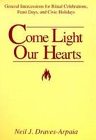 Come Light Our Hearts: General Intercessions for Ritual Celebrations, Feast Days, and Civic Holidays 0877936803 Book Cover