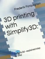 3D Printing with Simplify3d: Simplify3d - Explained Step by Step 1790369037 Book Cover