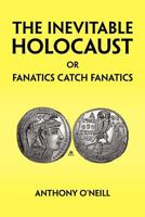 The Inevitable Holocaust or Fanatics Catch Fanatics 1425792103 Book Cover