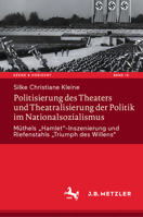 Politisierung des Theaters und Theatralisierung der Politik im Nationalsozialismus: Müthels „Hamlet“-Inszenierung und Riefenstahls „Triumph des ... Studien, 13) (German Edition) 3662700263 Book Cover