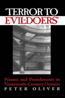 Terror to Evil-doers: Prisons and Punishments in Nineteenth-century Ontario 0802081665 Book Cover