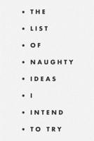 The list of naughty ideas I intend to try: A fun notebook for ideas, creativity, projects and thinking outside the box. 168730257X Book Cover