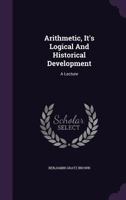 Arithmetic, It's Logical And Historical Development: A Lecture 1348249692 Book Cover