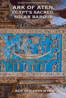 Ark of Aten, Egypt's Sacred Solar Barque (Ancient Egyptian Symbolism) B0GF3CPHLX Book Cover