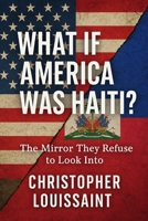 What If America Was Haiti?: The Mirror They Refuse to Look Into B0F7GM859Q Book Cover