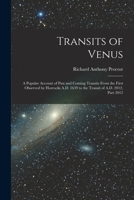 Transits of Venus: A Popular Account of Past and Coming Transits From the First Observed by Horrocks A.D. 1639 to the Transit of A.D. 2012, Part 2012 1015868509 Book Cover