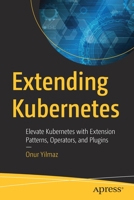 Extending Kubernetes: Elevate Kubernetes with Extension Patterns, Operators, and Plugins 1484270940 Book Cover