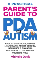 A Practical Parent's Guide to PDA and Autism: Reduce Meltdowns, Navigate Diagnosis & Access School, Insurance and Financial Resources to Transform Your Life Now B0F1BZT2Z5 Book Cover