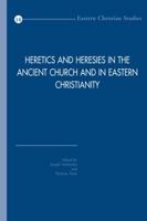 Heretics and Heresies in the Ancient Church and in Eastern Christianity: Studies in Honour of Adelbert Davids 9042924861 Book Cover