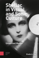 Shellac in Visual and Sonic Culture: Unsettled Matter 9463729542 Book Cover