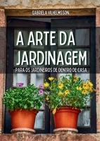 A Arte da Jardinagem: Para os Jardineiros de Dentro de Casa (Portuguese Edition) 9529494424 Book Cover