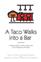 A Taco Walks into a Bar: a Balanced Diet is a Taco in one Hand and a Margarita in the Other 1072942666 Book Cover