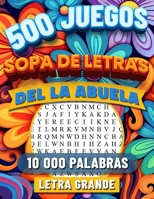 Sopa de Letras de la Abuela: Letra Grande Para Adultos. 10 000 Palabras con Soluciones. 500 Rompecabezas en Español para Abuelos. Libro de Pasatiempos para Mayores. (Spanish Edition) B0CMNX2LNS Book Cover