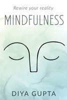 Mindfulness: Rewire your reality B09W536ZLF Book Cover