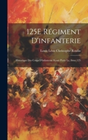 125E Régiment D'infanterie: Historique Des Corps D'infanterie Ayant Porte Le, Issue 125 1020371765 Book Cover
