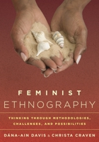 Feminist Ethnography: Thinking Through Methodologies, Challenges, and Possibilities 0759122458 Book Cover