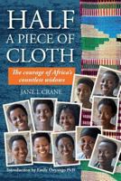 Half a Piece of Cloth: The Courage of Africa's Countless Widows 0615971253 Book Cover