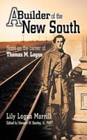 A Builder of the New South: Notes on the Career of Thomas M. Logan 1467870331 Book Cover